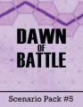 Dawn of Battle: Scenario Pack #5