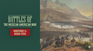 Battles of the Mexican American War: Monterrey and Buena Vista